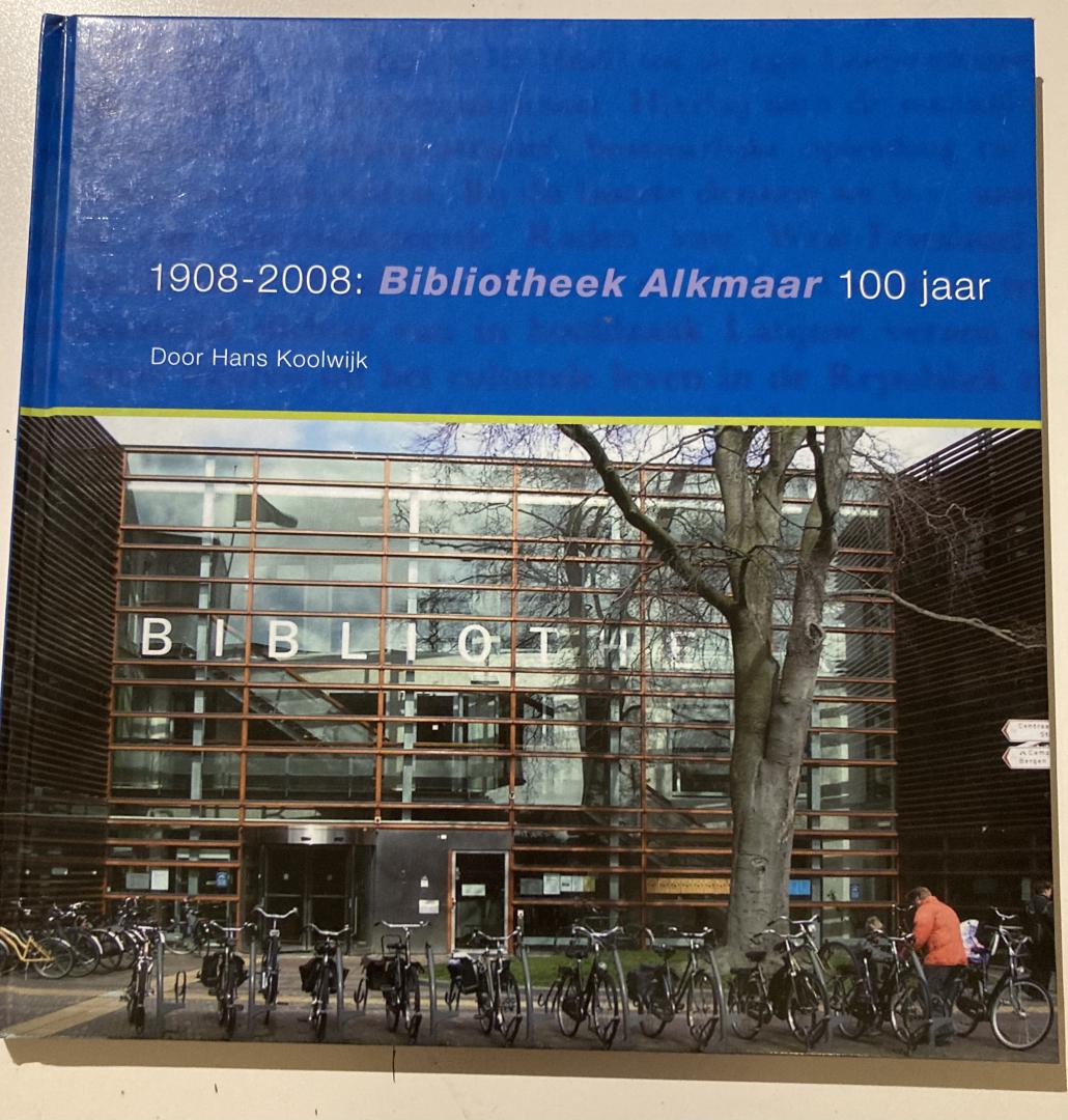 Koolwijk, Hans - 1908-2008: Bibliotheek Alkmaar 100 jaar