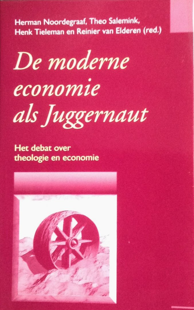 Noordegraaf, H./ Salemink, Th./ Tieleman, H. en Elderen, R. van (red.) - De moderne economie als Juggernaut