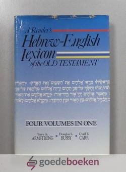 Armstrong, Douglas L. Busby, Cyril F. Carr, Terry A. - A Readers Hebrew-English Lexicon of the Old Testament. --- Four Volumes in One
