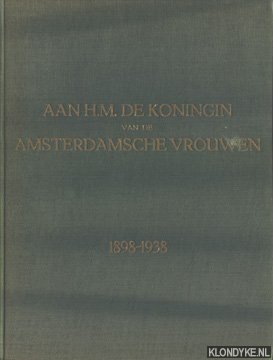 Vlugt-Flentrop, C. de (voorwoord) - Aan H.M. de Koningin van de Amsterdamsche Vrouwen, 6 september 1898-1938