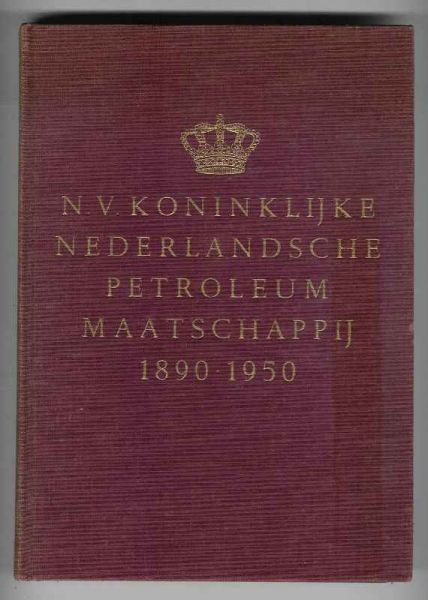  - N.V. Koninklijke Nederlandsche Petroleum Maatschappij 1890 - 16 juni - 1950 / Gedenkboek ter gelegenheid van het zestigjarig bestaan