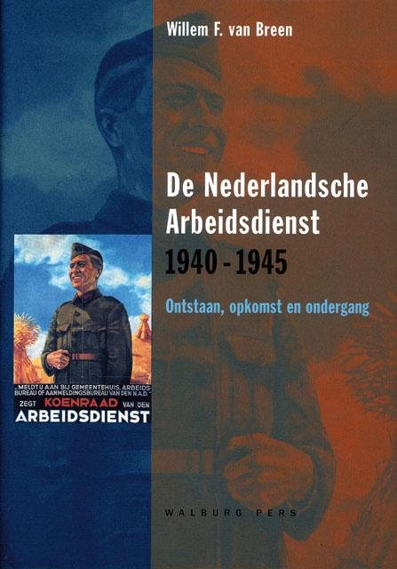 Breen, Willem F. van - De Nederlandsche Arbeidsdienst 1940-1945.  Ontstaan, opkomst en ondergang.