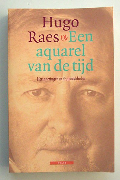 Raes, Hugo - Een aquarel van de tijd; Herinneringen en dagboekbladen.