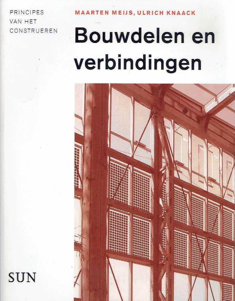 MEIJS, Maarten & Ulrich KNAACK - Bouwdelen en verbindingen - Principes van het construeren. [Tweede oplage].