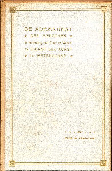 Oldenbarnevelt, Jeanne van - De ademkunst des Menschen in Verbinding met Toon en Woord in Dienst der Kunst en Wetenschap