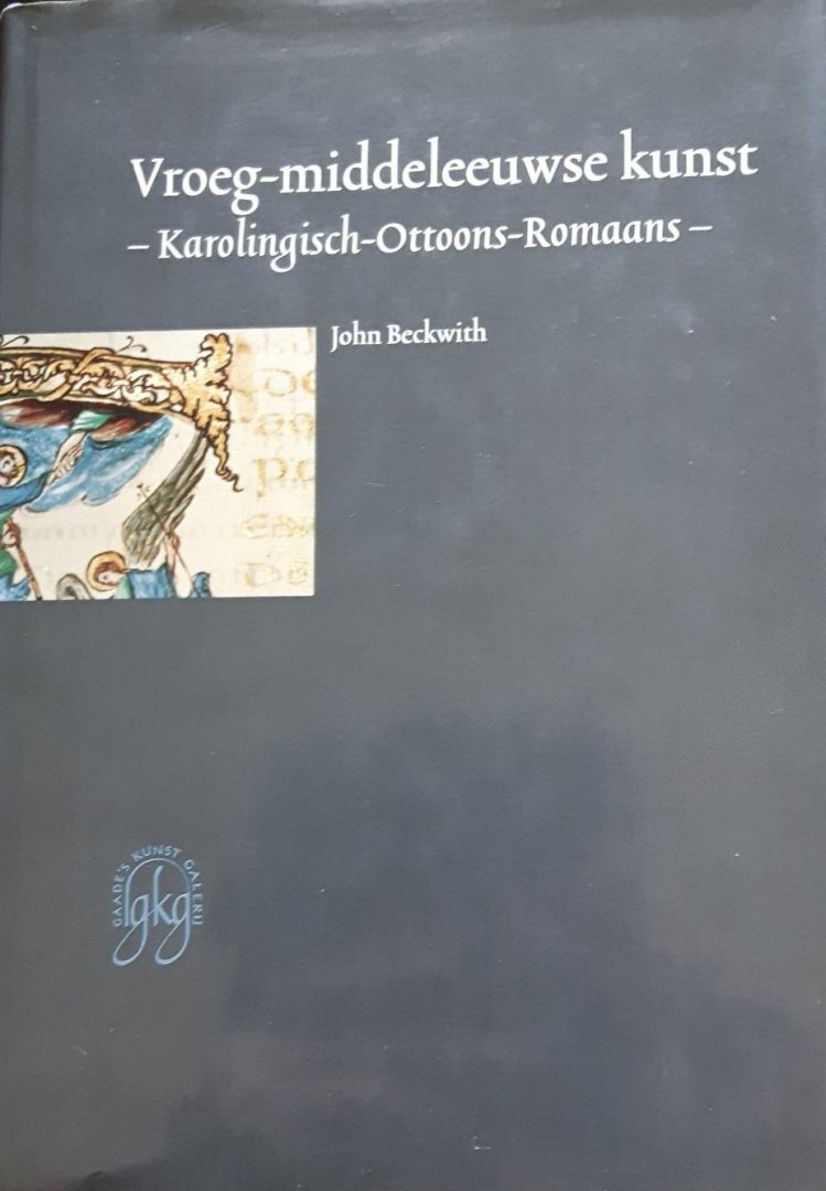 Beckwith, John - Vroeg-middeleeuwse kunst - Karolingisch - Ottoons - Romaans -