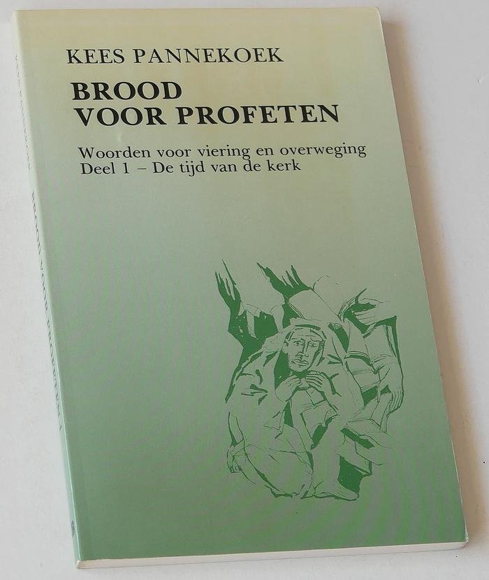 Pannekoek, Kees - Brood voor profeten. Woorden voor viering en overweging. Deel 1. De tijd van de kerk