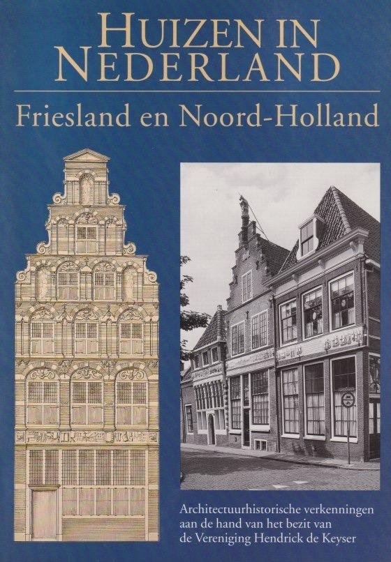 Meischke, R., H.J. Zantkuijl, W. Raue & P.T.E.E. Rosenberg - Huizen in Nederland. Friesland en Noord-Holland: Architectuurhistorische verkenningen aan de hand van het bezit van de Vereniging Hendrick de Keyser