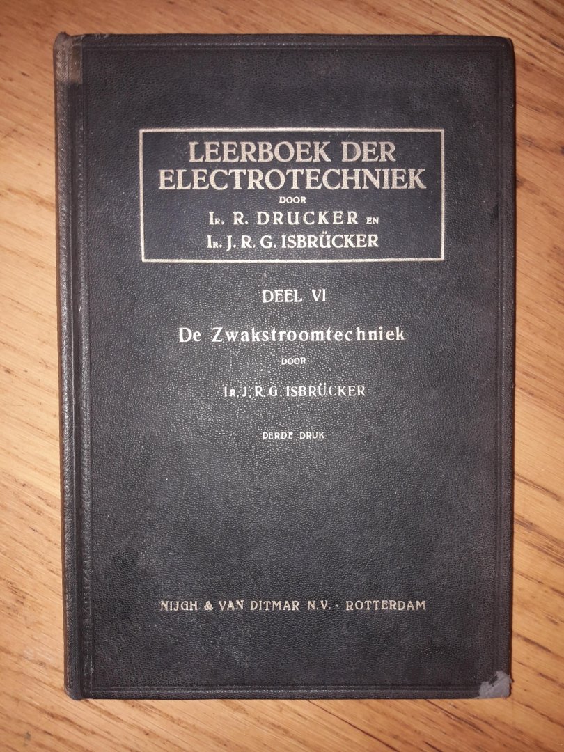 Drucker, Ir. R. en Isdrucker, ir. J.R.G. - Leerboek der electrotechniek. Deel VI. De zwakstroomtechniek.