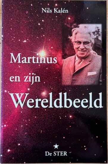 Kalen, Nils - MARTINUS EN ZIJN WERELDBEELD. Een kosmische levensbeschouwing.