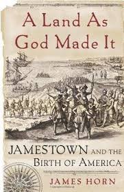 Horn, James - A Land As God Made It.  Jamestown And The Birth Of America