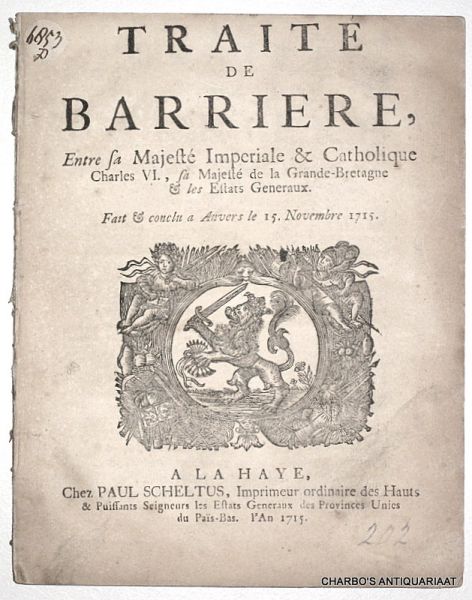 N/A, - Traité de barriere, entre sa Majesté Imperiale & Catholique Charles VI., sa Majesté de la Grande-Bretagne & les Estats Generaux. Fait & conclu a Anvers le 15. Novembre 1715.