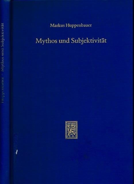Huppenbauer, Markus. - Mythos und Subjektivität: Aspeckte neutestamentlicher Entmythologisierung im Anschlu∫ß an Rudolf Bultmann und Georg Picht.