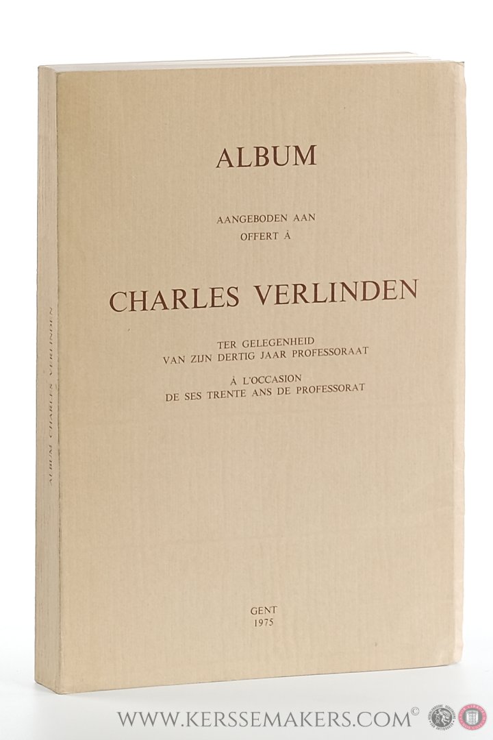 VERLINDEN, CHARLES: - Album aangeboden aan = offert à Charles Verlinden ter gelegenheid van zijn dertig jaar professoraat = à l'occasion de seo trente ans de professorat.