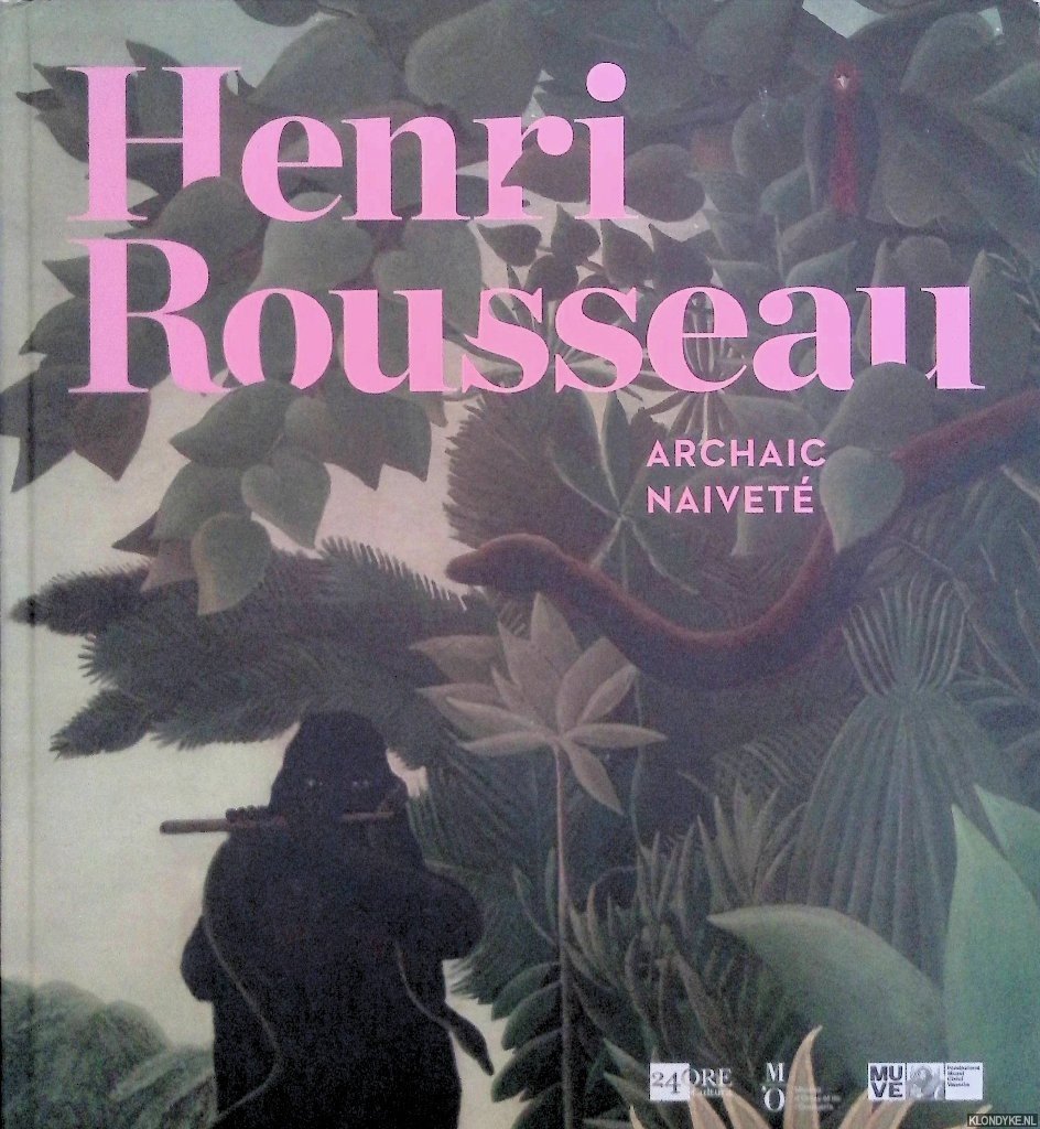 Belli, Gabriella & Guy Cogeval - Henri Rousseau: Archaic Naiveté