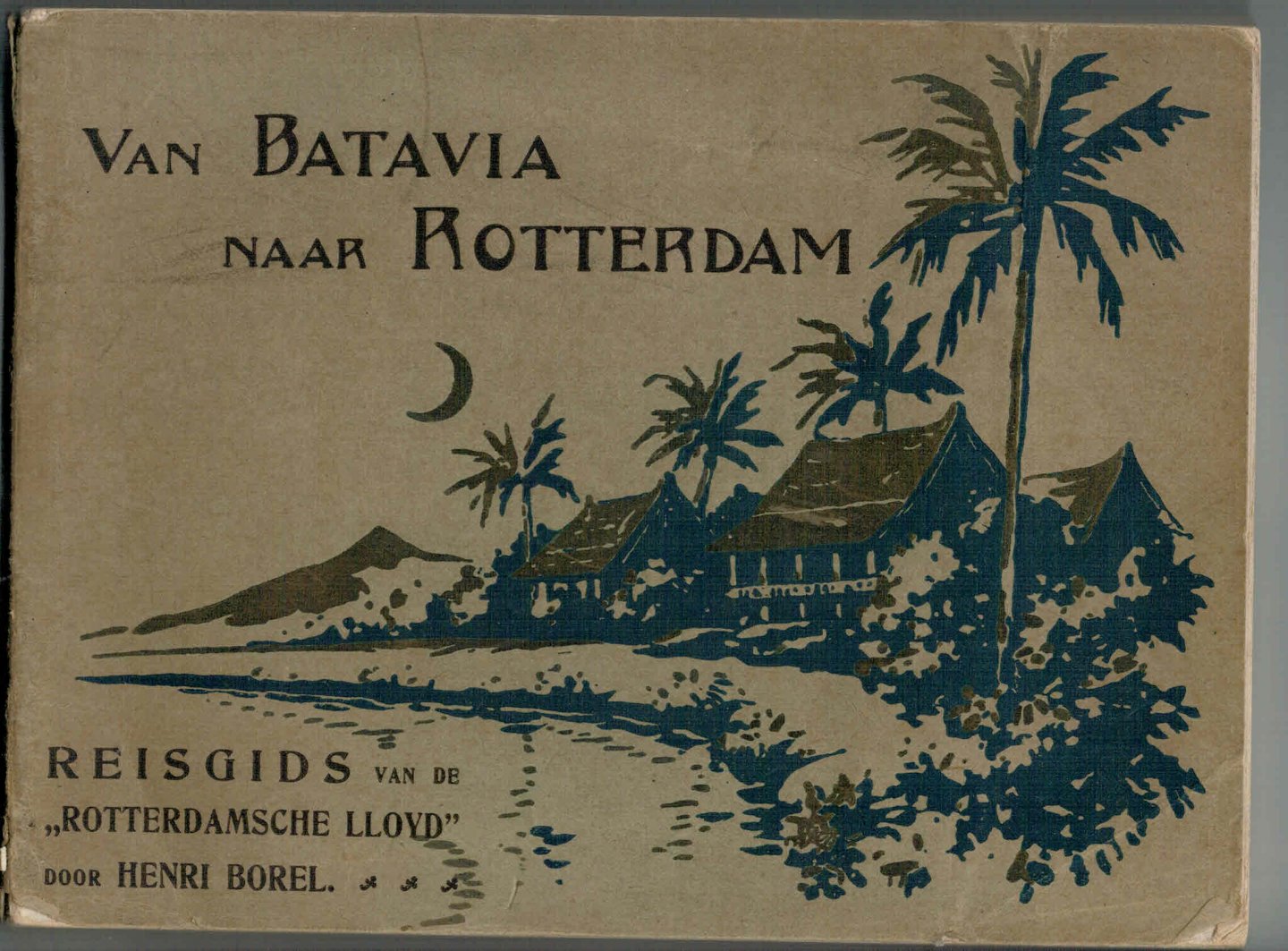 Borel, Henri - Van Batavia naar Rotterdam : reisgids van de Rotterdamsche Lloyd