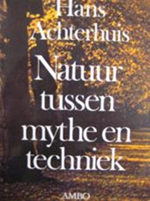 Hans Achterhuis - Natuur tussen mythe en techniek