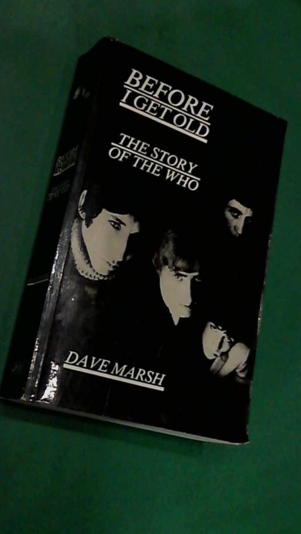 Marsh, Dave - Before I get old - The story of The Who