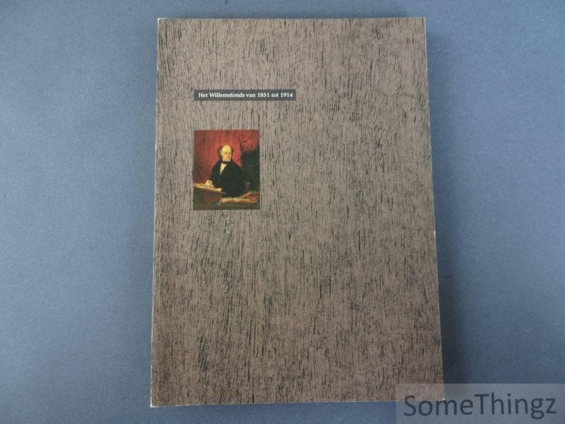 Bots, Marcel / van Velthoven, Harry / Pareyn, Luc / Deprez, Ada / Daelman, Jos / Dewilde, Jan. - Het Willemsfonds van 1851 tot 1914.