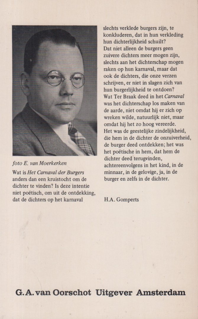 Braak (Eibergen, 26 januari 1902 - Den Haag, 15 mei 1940), Menno ter - Het carnaval der burgers - Een gelijkenis in gelijkenissen - Hierin beschrijft hij de tegenstelling tussen de uitdrukking van gevoelens in de kunst en de maatschappij die deze gevoelens onderdrukt. Toch hebben de 'dichter' en de 'burger' elkaar nodig