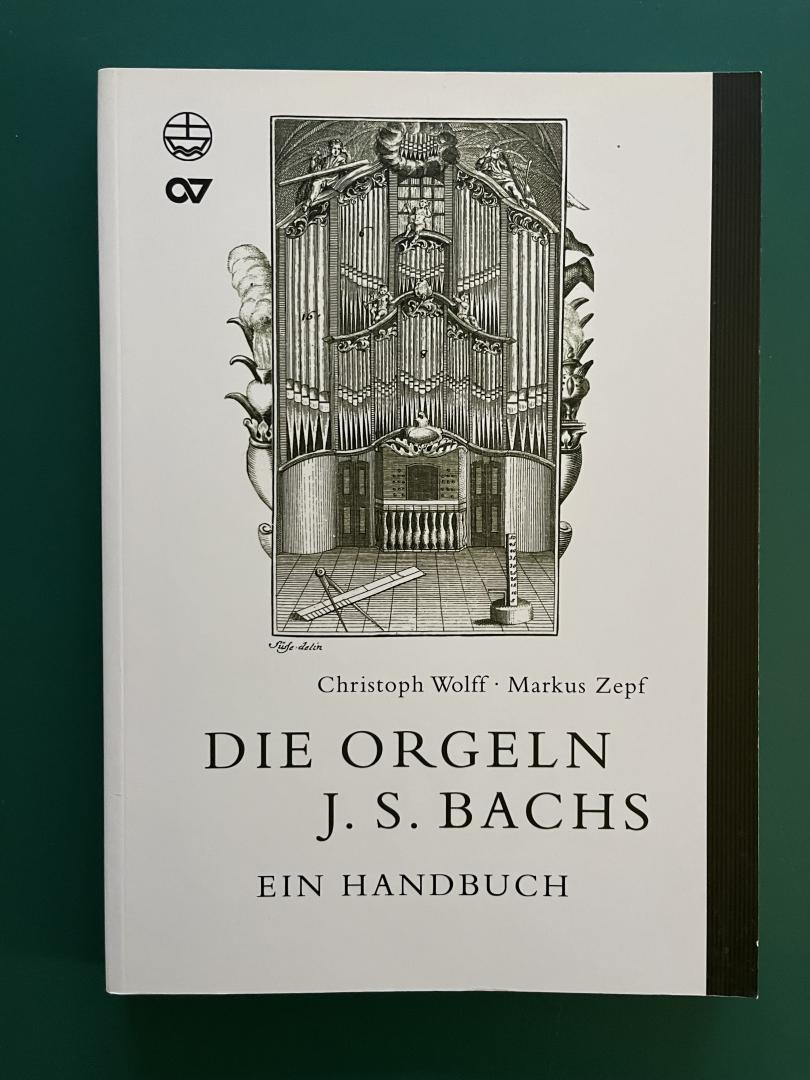 Wolff, Christoph & Markus Zepf - Die Orgeln J. S. Bachs / Ein Handbuch.