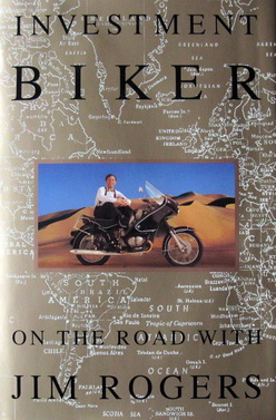 Rogers, Jim - Investment Biker   On the road with Jim Rogers
