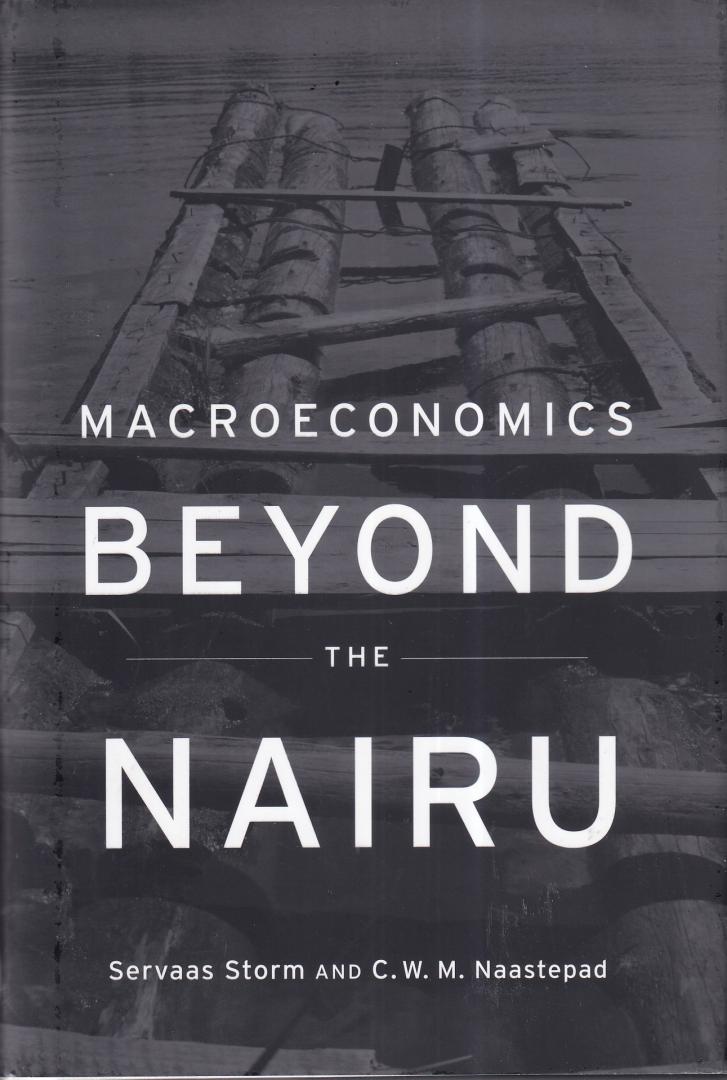Storm, Servaas & Naastepad, C.W.M. - Macroeconomics Beyond the NAIRU