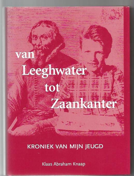 Knaap, K.A. - Van Leeghwater tot Zaankanter / kroniek van mijn jeugd