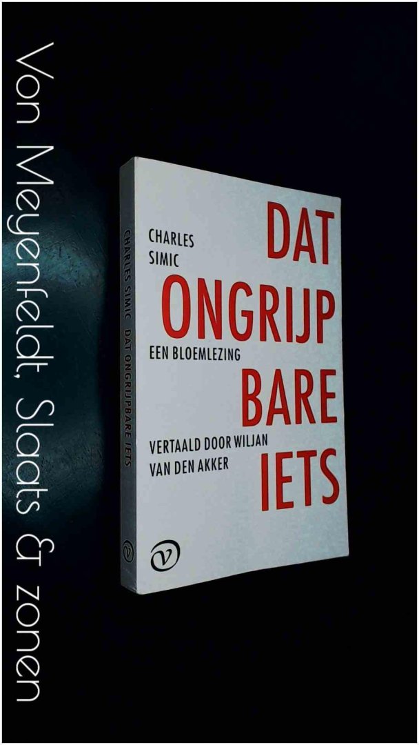 Simic, Charles - Dat ongrijpbare iets - Een bloemlezing uit zijn poezie
