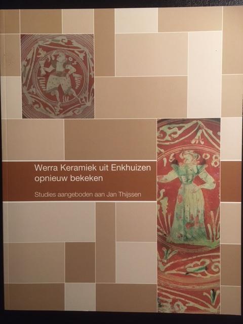 Clevis, H. en Gangelen, H. van (ed.) - Werra Keramiek uit Enkhuizen opnieuw bekeken. Studies aangeboden aan Jan Thijssen
