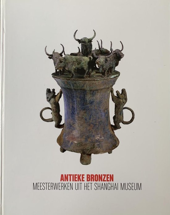  - Antieke Bronzen meesterwerken uit het Shanghai Museum