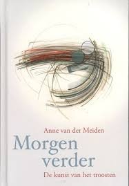 Meiden, Anne van der - Morgen verder. De kunst van het troosten