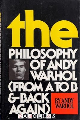 Andy Warhol - The Philosophy of Andy Warhol ( From A to B &amp; Back Again)