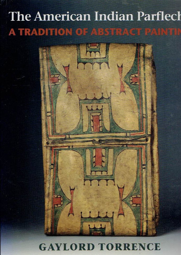TORRENCE, Gaylord - The American Indian Parfleche - A Tradition of Abstract Painting.