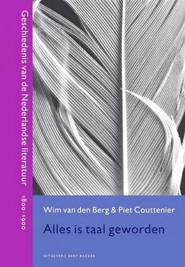 BERG, WILLEM VAN DEN &  PIET COUTTENIER. - Alles is taal geworden geschiedenis van de Nederlandse literatuur, 1800-1900.