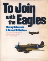 RUBINSTEIN, Murray & Richard M. GOLDMAN - To Join with the Eagles, A complete illustrated history of Curtiss-Wright aircraft from 1903 to 1965