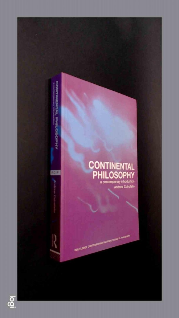 Cutrofello, Andrew - Continental philosophy - A contemporary introduction