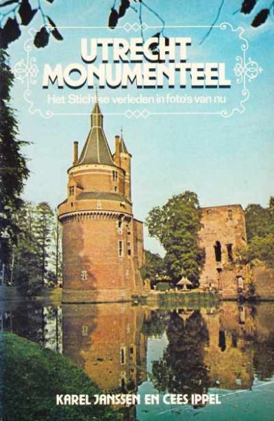 Janssen, Karel / Ippel, Cees - UTRECHT Monumenteel (Het Stichtse verleden in foto's van nu)