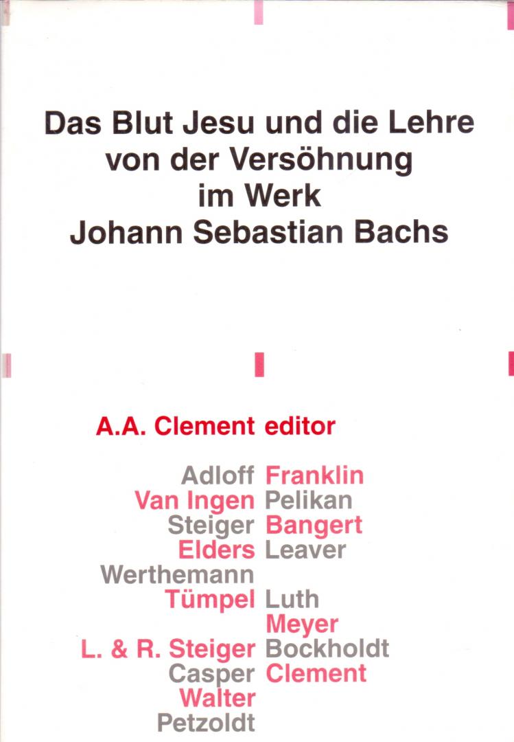 Clement, A.A, (ed.)  [ds 1286] - Das Blut Jesu und die Lehre von der Versöhnung im Werk Johann Sebastian Bachs