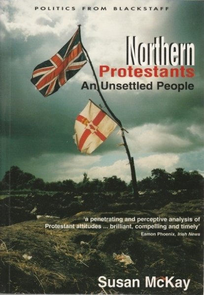 Susan McKay - Northern Protestants . An unsettled people