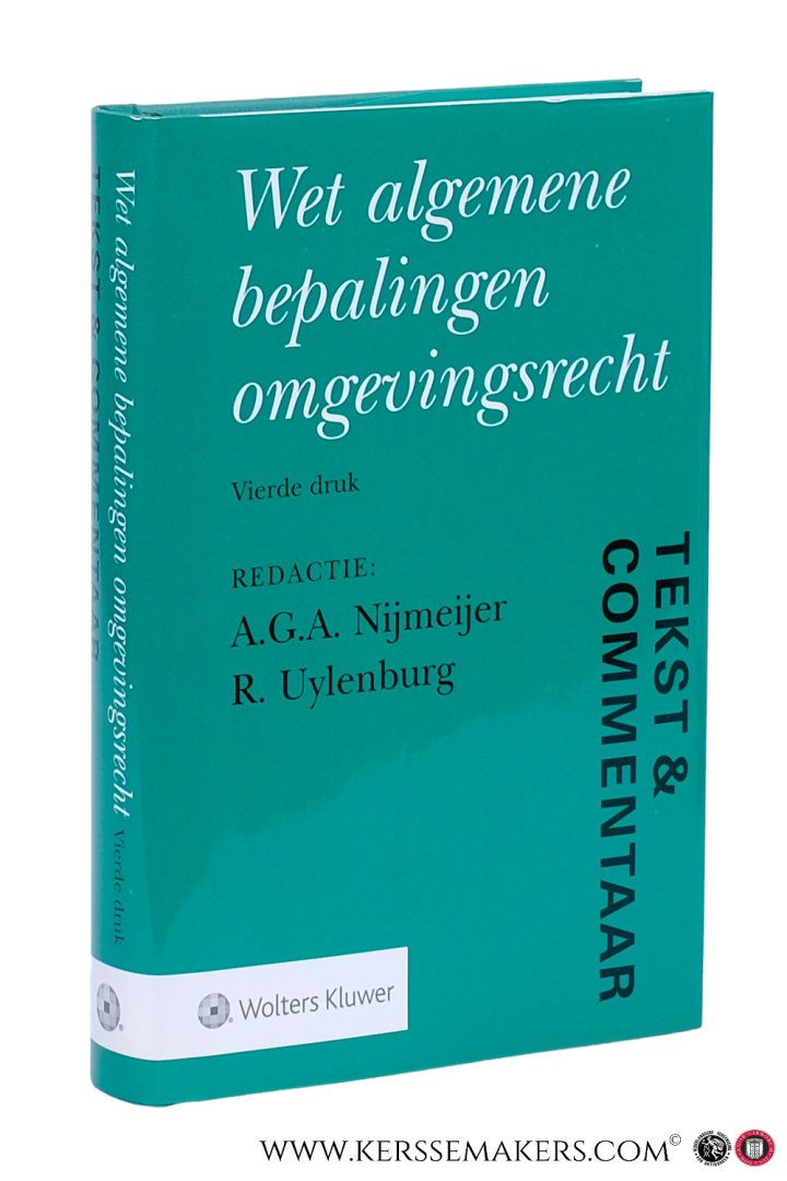 Nijmeijer, A.G.A. / R. Uylenburg (eds.). - Wet algemene bepalingen omgevingsrecht. Vierde druk. Tekst & Commentaar.