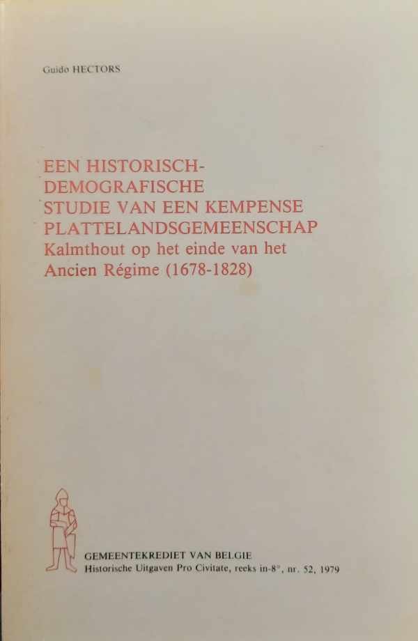 HECTORS Guido - Een historisch-demografische studie van een Kempense plattelandsgemeenschap. Kalmthout op het einde van het Ancien Régime (1678-1828).