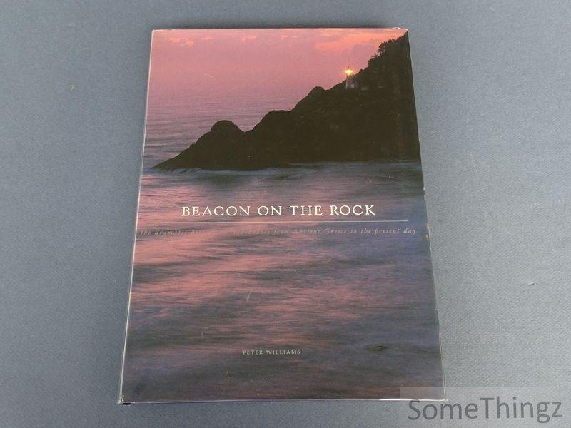 Williams, Peter. - Beacon on the rock. the dramatic history of lighthouses, from ancient greece to the present day