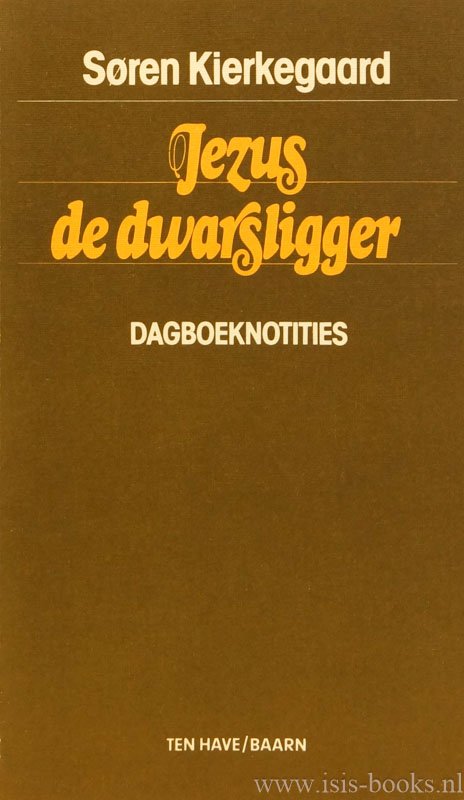 KIERKEGAARD, S. - Jezus de dwarsligger. Dagboeknotities. Een keuze, samengesteld, vertaald en van inleidingen voorzien door W.R. Scholtens.