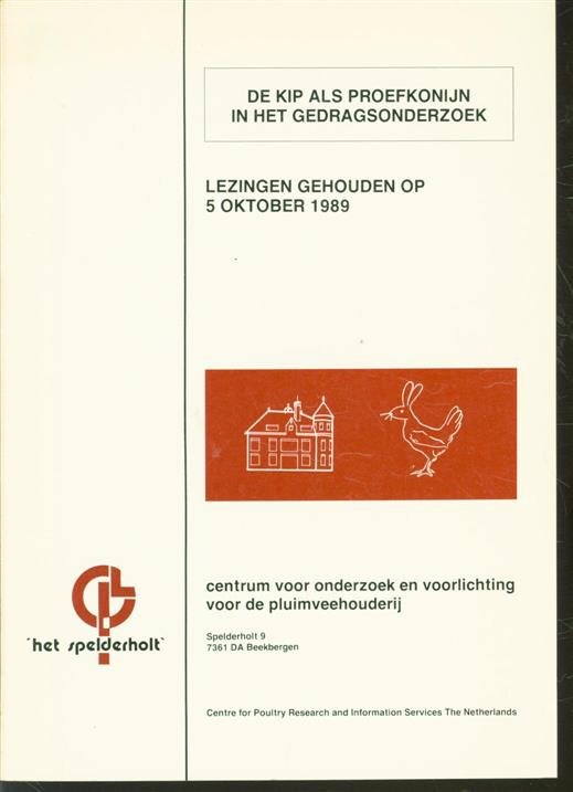 Jeroen van Rooijen - De kip als proefkonijn in het gedragsonderzoek lezingen gehouden op 5 oktober 1989 = (The chicken as guinea pig in behavioural research)