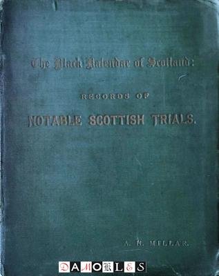 A.H. Millar - The black kalendar of Scotland: records of Notable Scottish Trials