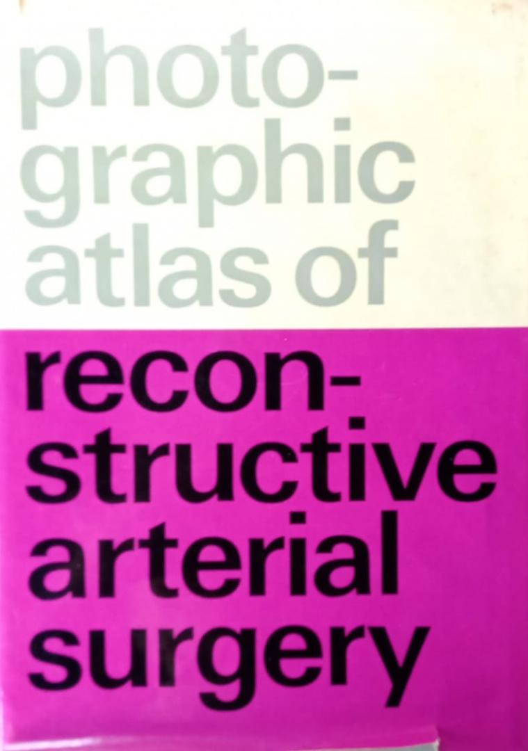 Dongen, Reinier J.A.M. van, M.D. - Photographic atlas of reconstructive arterial surgery
