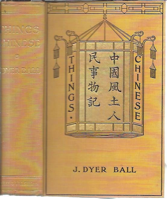 BALL, J. Dyer - Things Chinese or Notes connected with China. Fourth edition revised and enlarged.