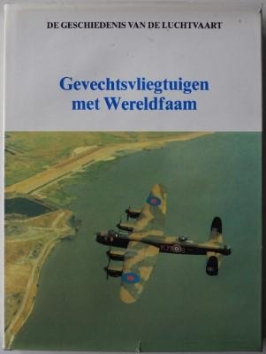 Groesbeek Hans, Overvest H J van, Robinson Anthony, ill. Dvorak Carina - De geschiedenis van de luchtvaart Gevechtsvliegtuigen met wereldfaam