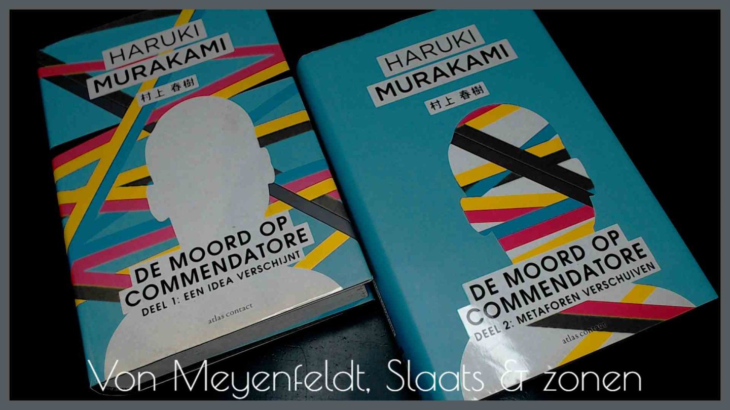 Murakami, Haruki - De moord op commendatore - Deel 1 : Een Idea verschijnt + Deel 2 : Metaforen verschuiven